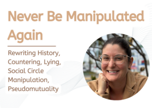 58. Never Be Manipulated Again: Rewriting History, Countering, Lying, Social Circle Manipulation, Pseudomutuality with Dr. Taylor Damiani