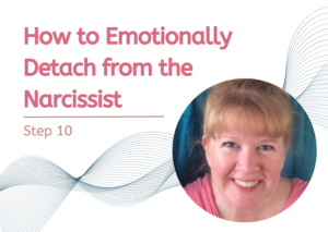 84. How to Emotionally Detach From the Narcissist Step 10 with Lucianne Gerrard (Registered Counselor)